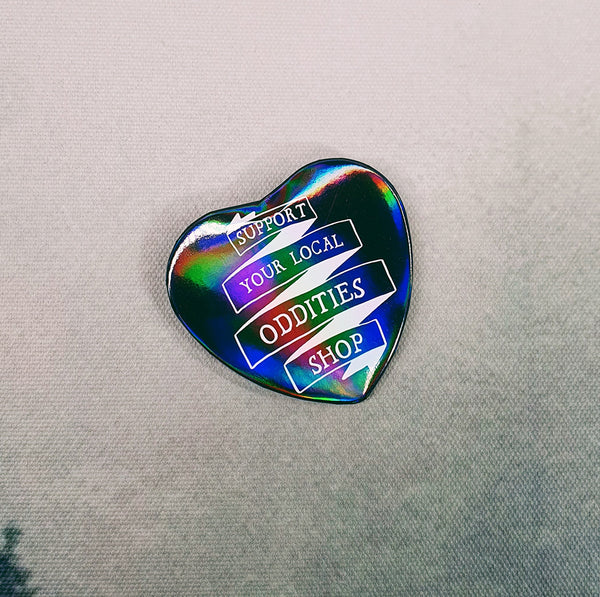 Support Your Local Oddities Shop Holo Heart Badge