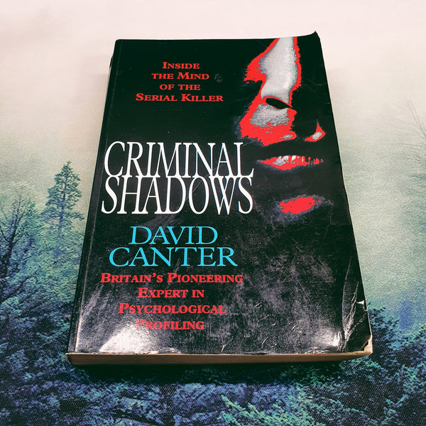 Criminal Shadows: Inside the Mind of a Serial Killer by David Canter