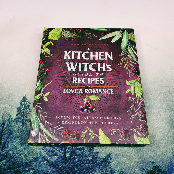 A Kitchen Witch's Guide to Recipes for Love & Romance